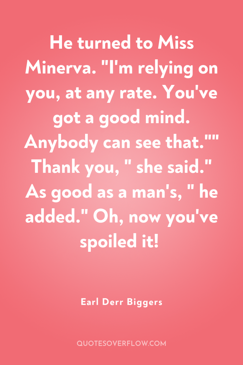 He turned to Miss Minerva. 