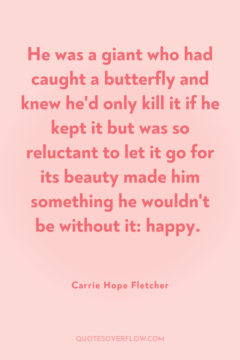 He was a giant who had caught a butterfly and...