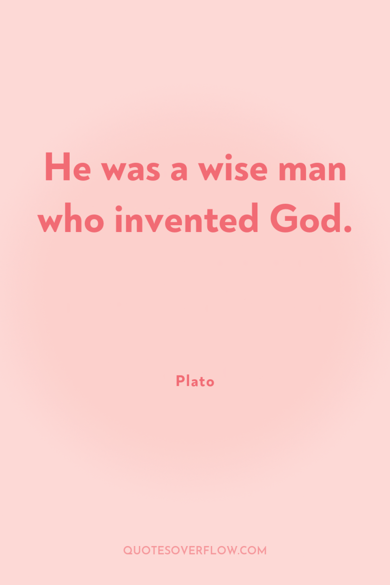 He was a wise man who invented God. 