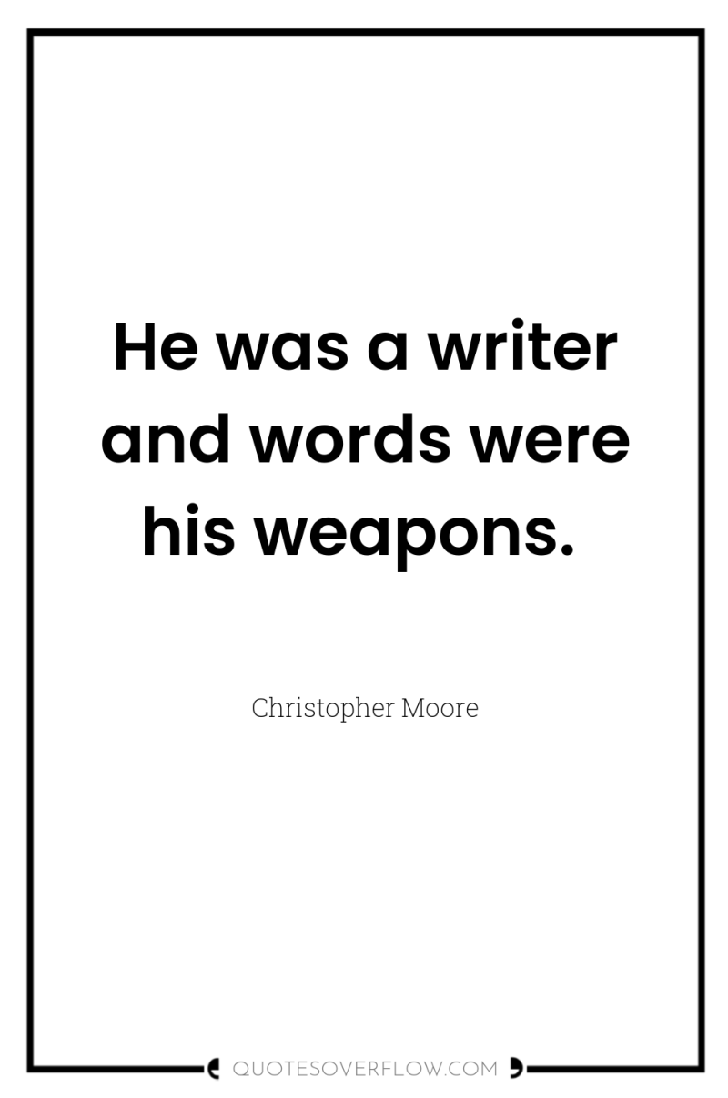 He was a writer and words were his weapons. 