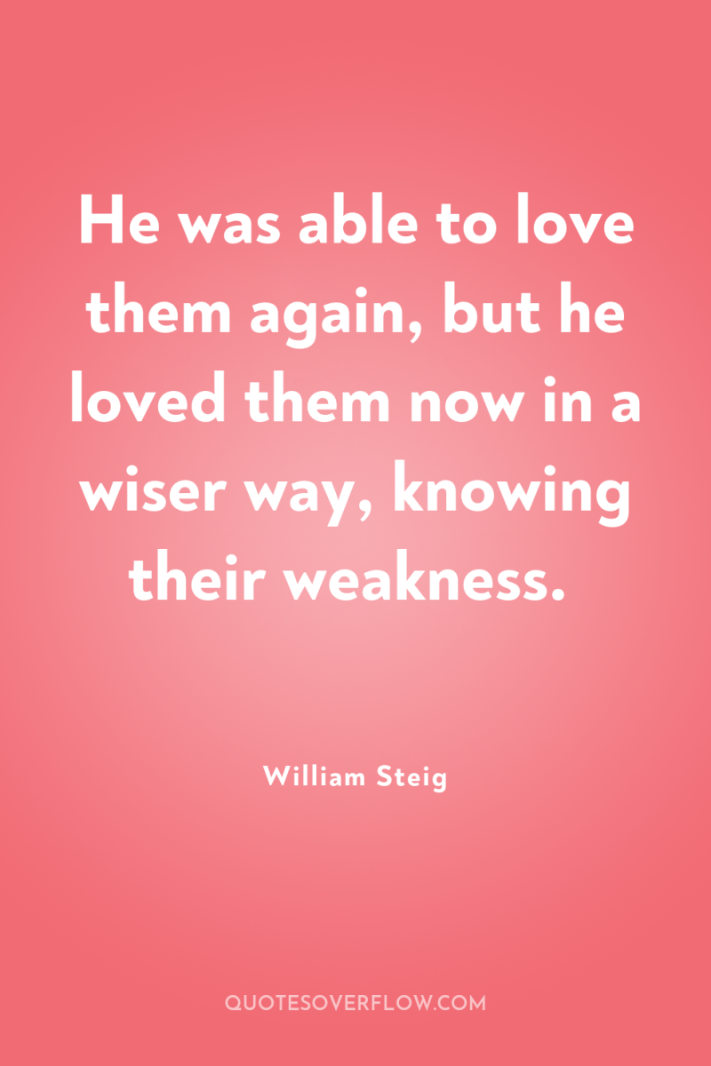 He was able to love them again, but he loved...