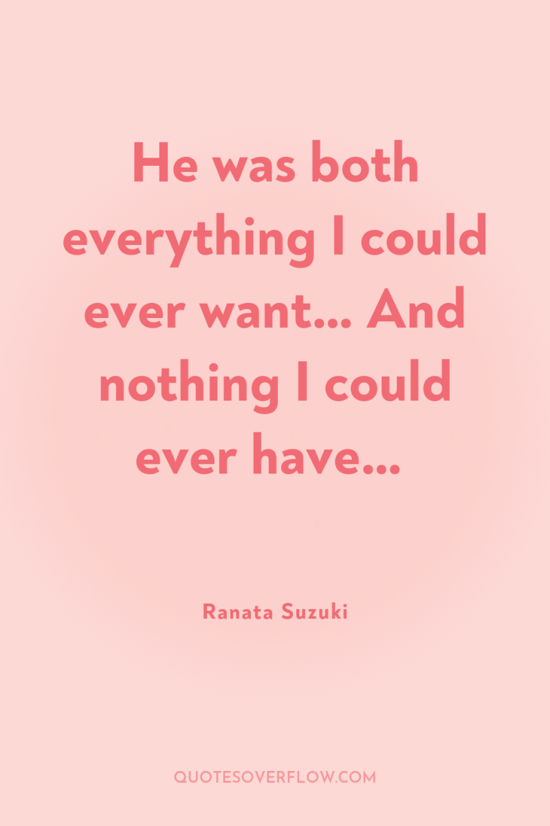 He was both everything I could ever want… And nothing...