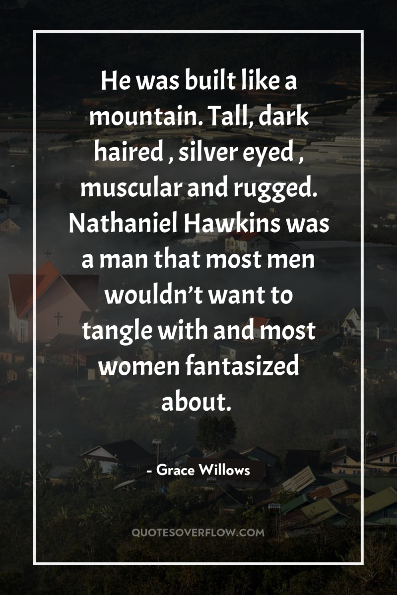 He was built like a mountain. Tall, dark haired ,...