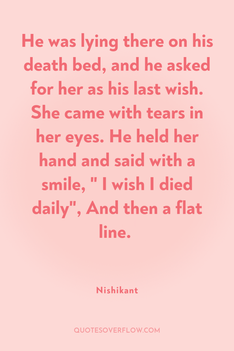 He was lying there on his death bed, and he...