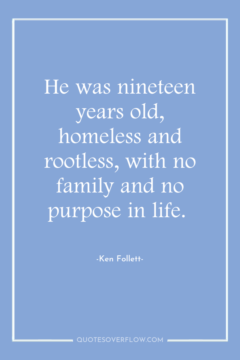 He was nineteen years old, homeless and rootless, with no...