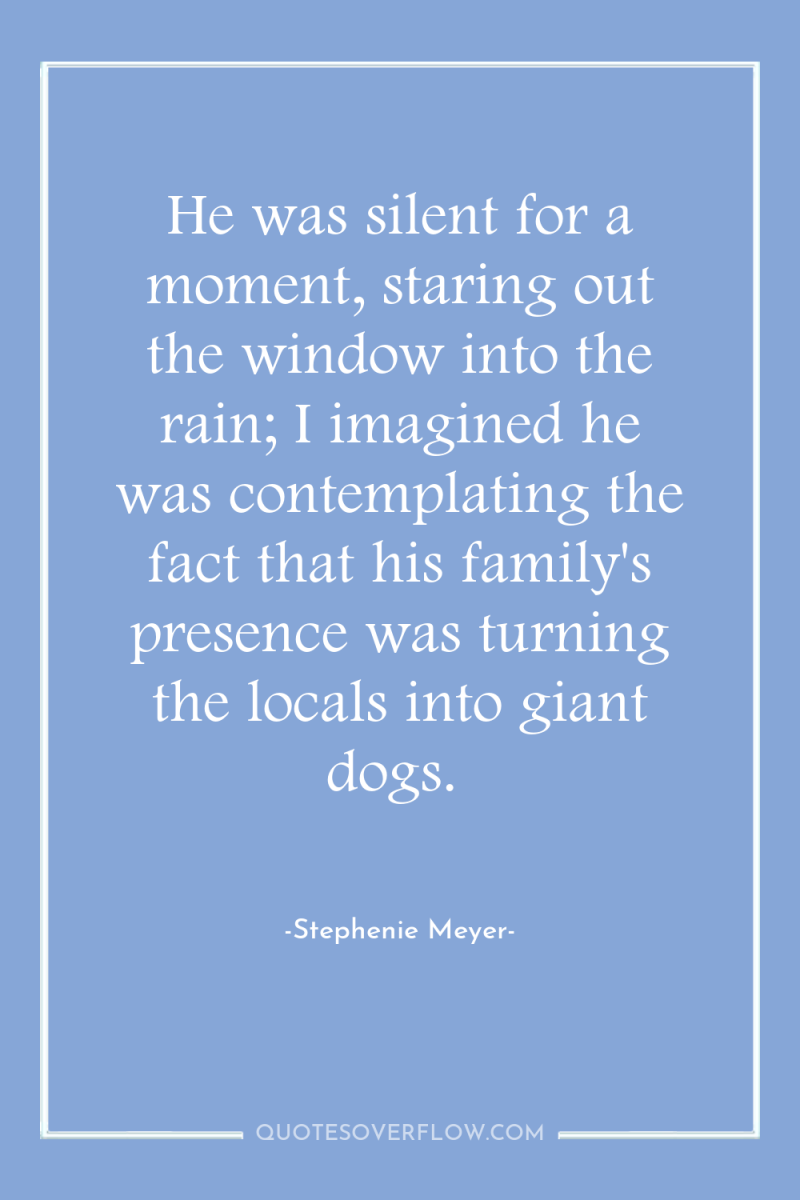 He was silent for a moment, staring out the window...