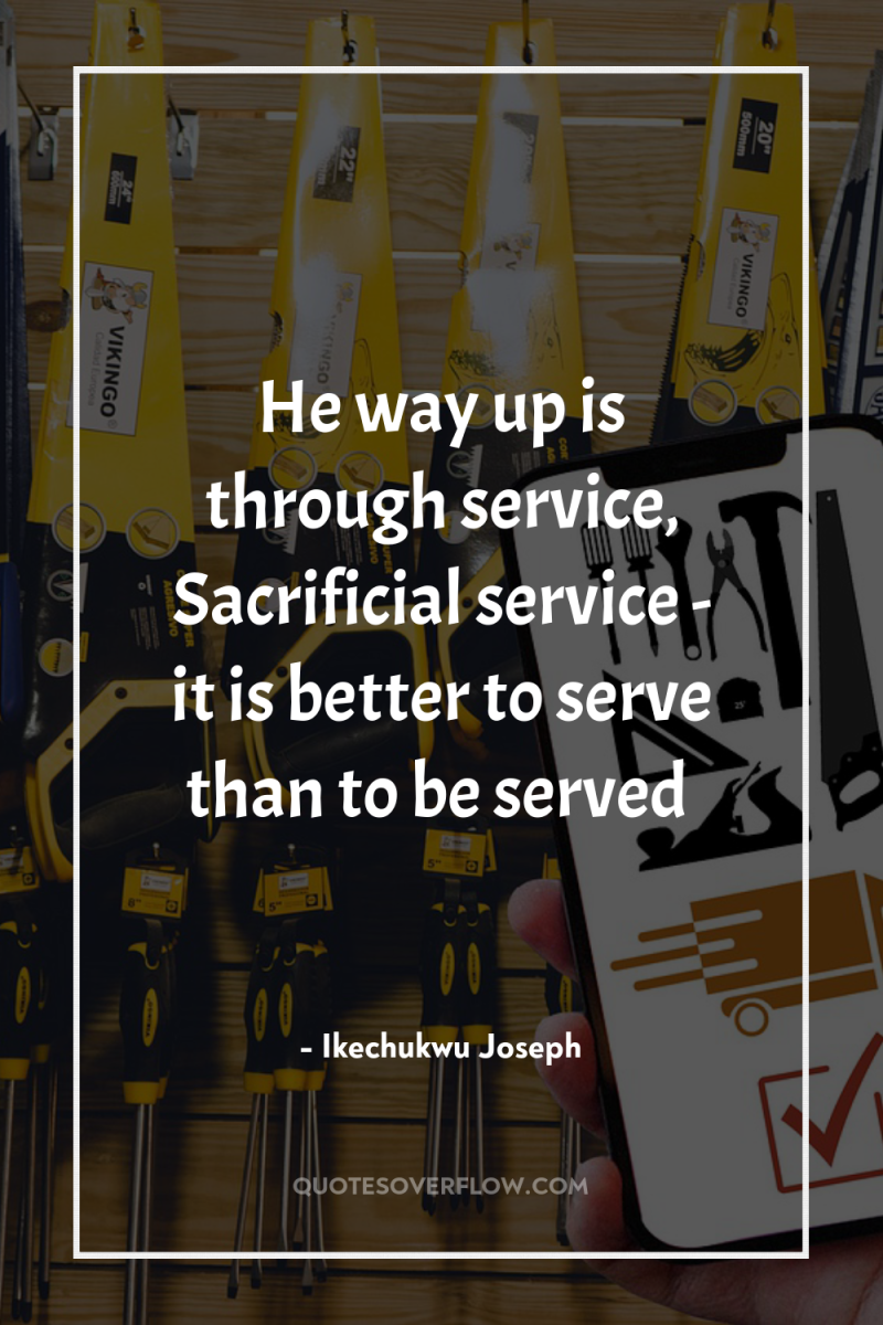 He way up is through service, Sacrificial service - it...