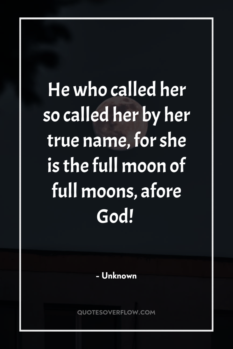 He who called her so called her by her true...