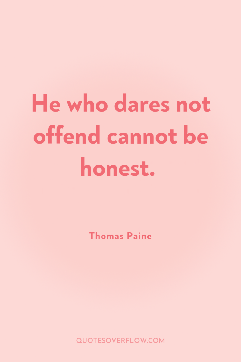 He who dares not offend cannot be honest. 