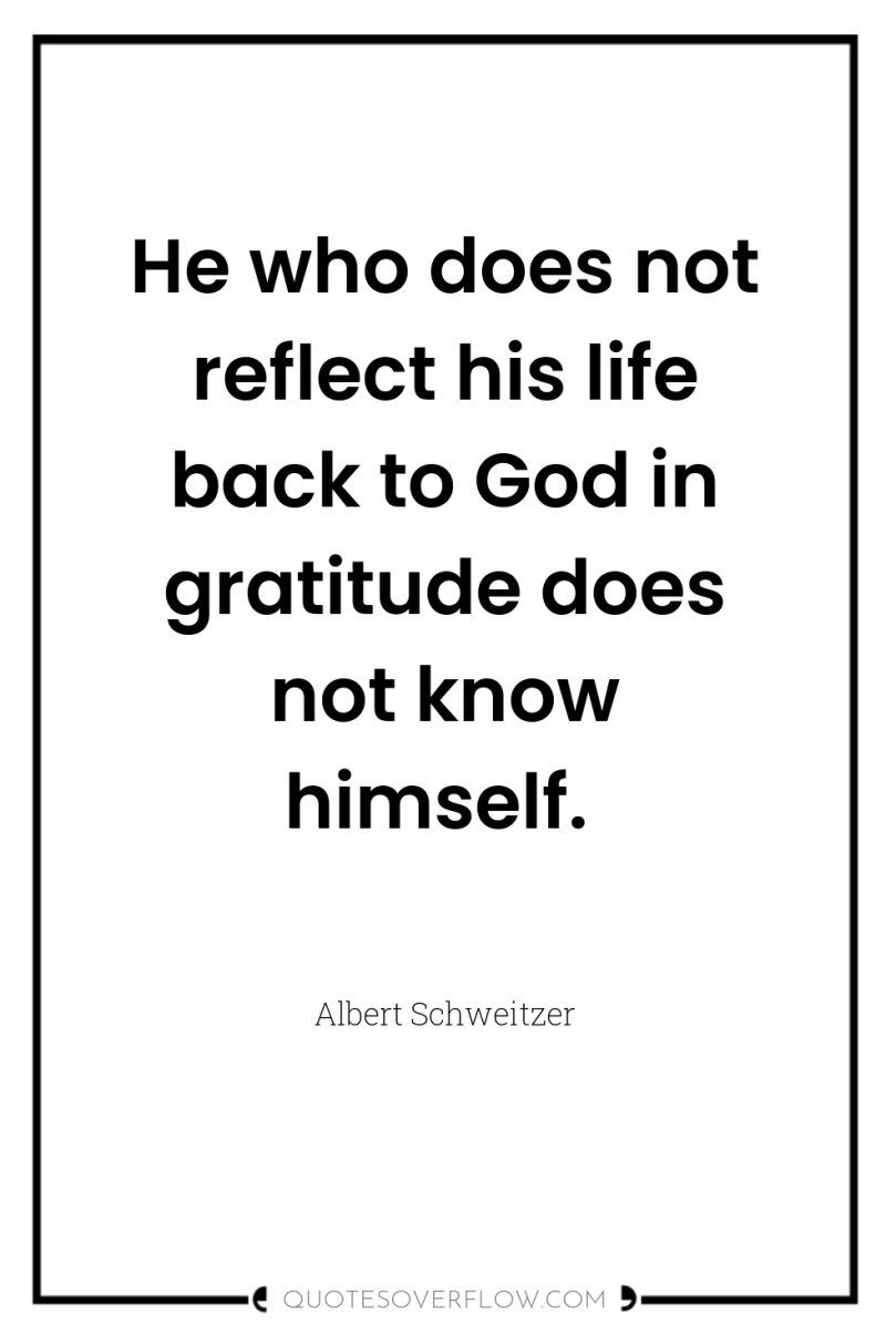 He who does not reflect his life back to God...