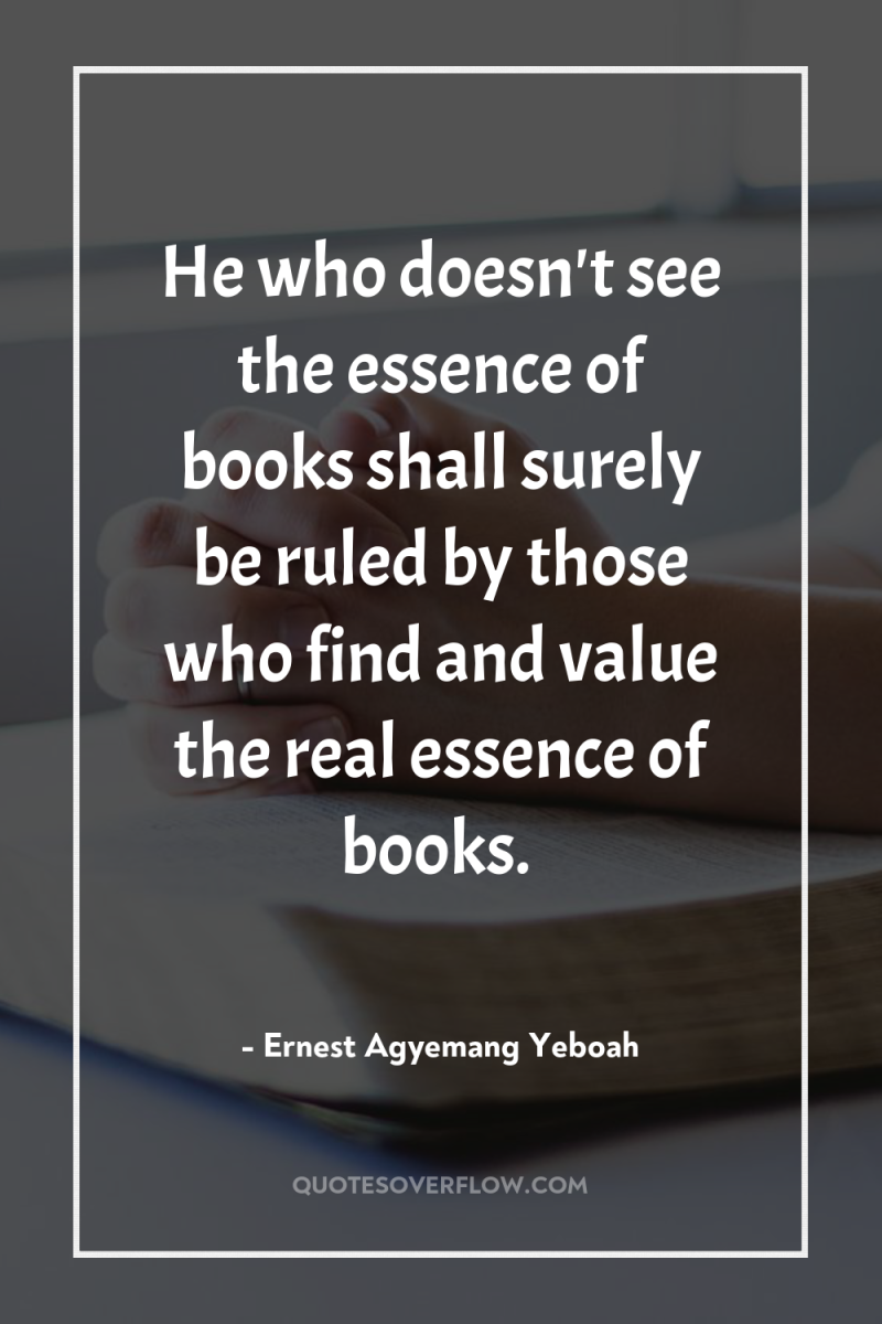 He who doesn't see the essence of books shall surely...