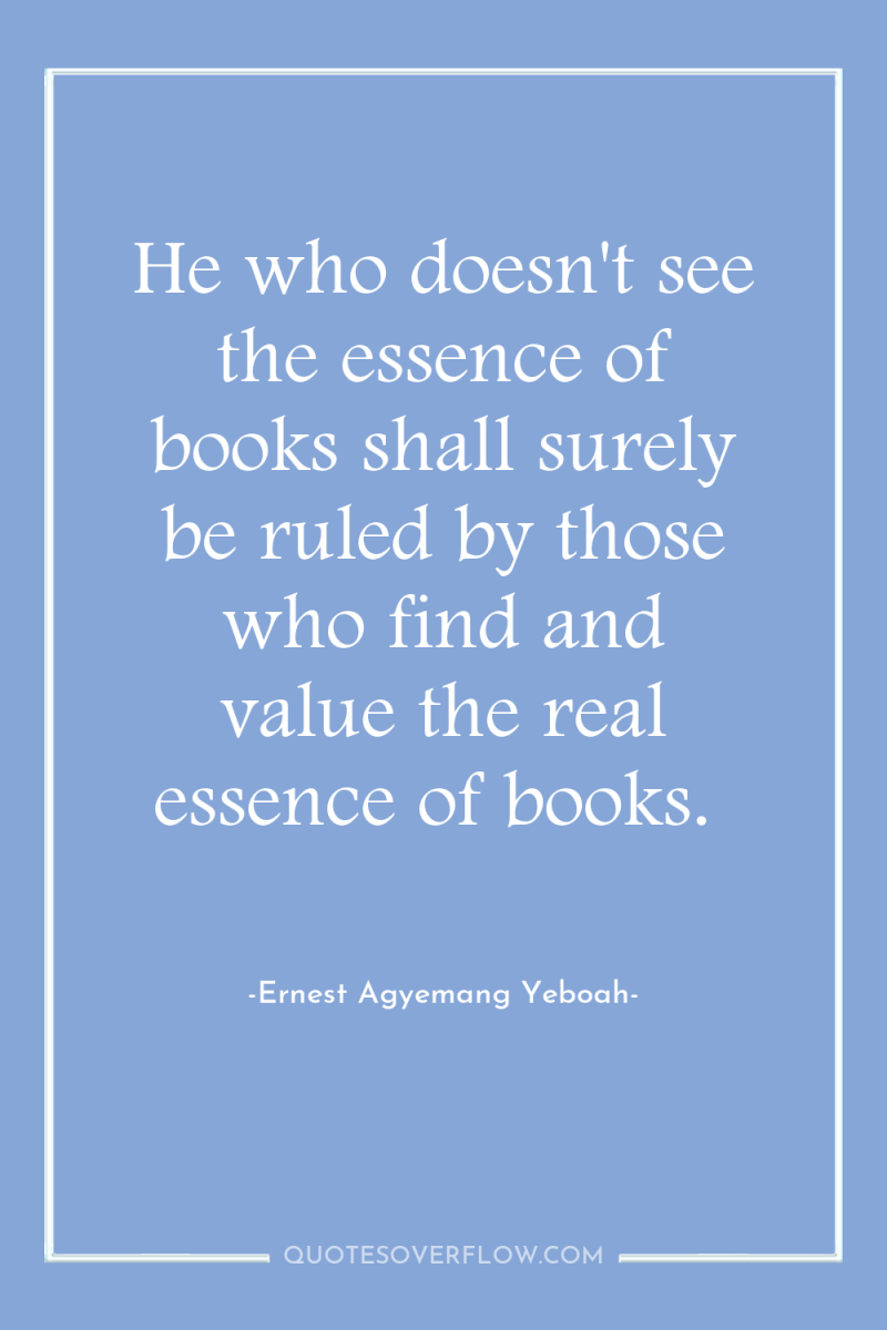 He who doesn't see the essence of books shall surely...