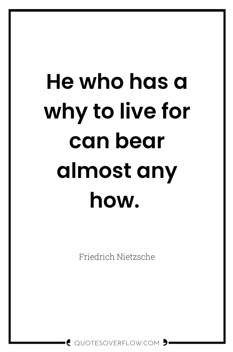 He who has a why to live for can bear...
