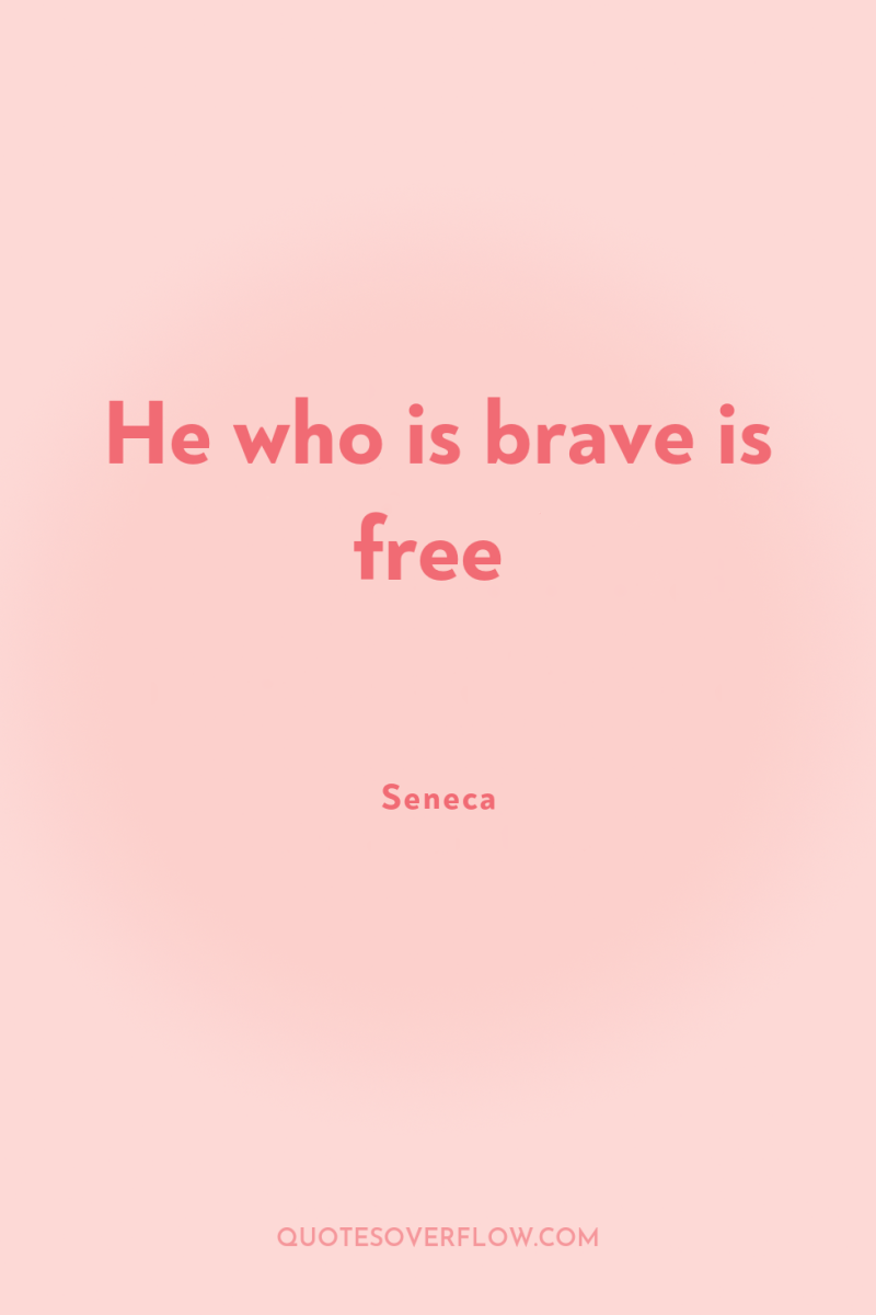 He who is brave is free 