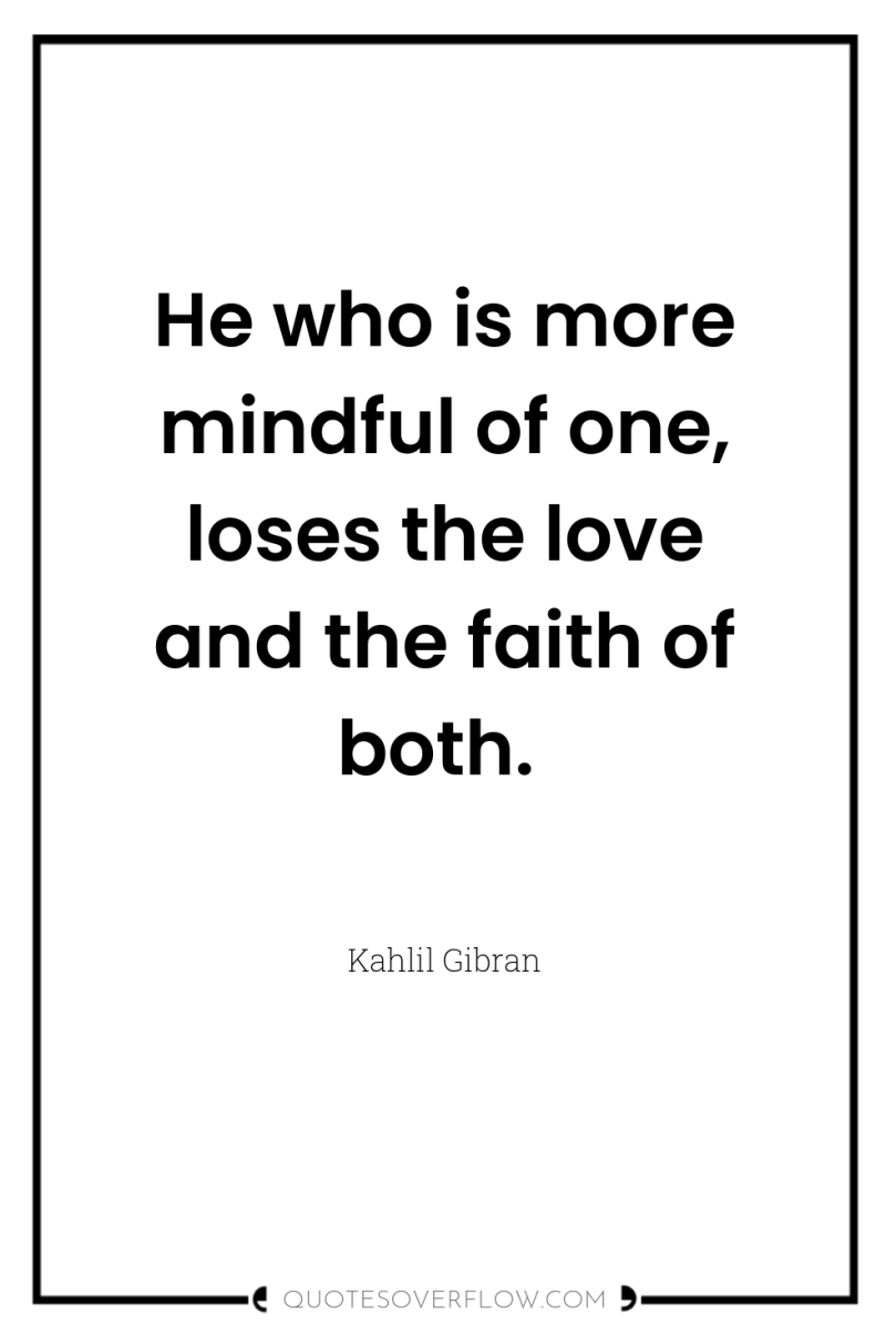 He who is more mindful of one, loses the love...