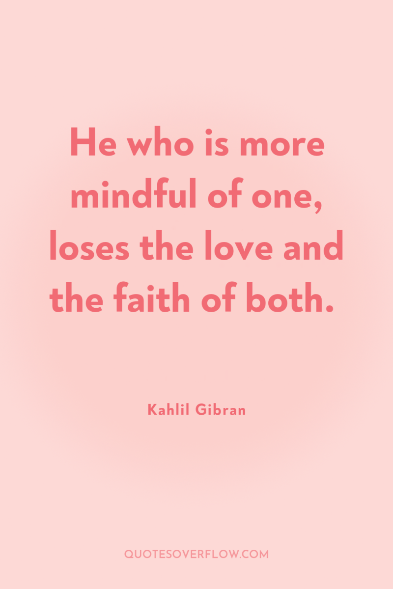 He who is more mindful of one, loses the love...