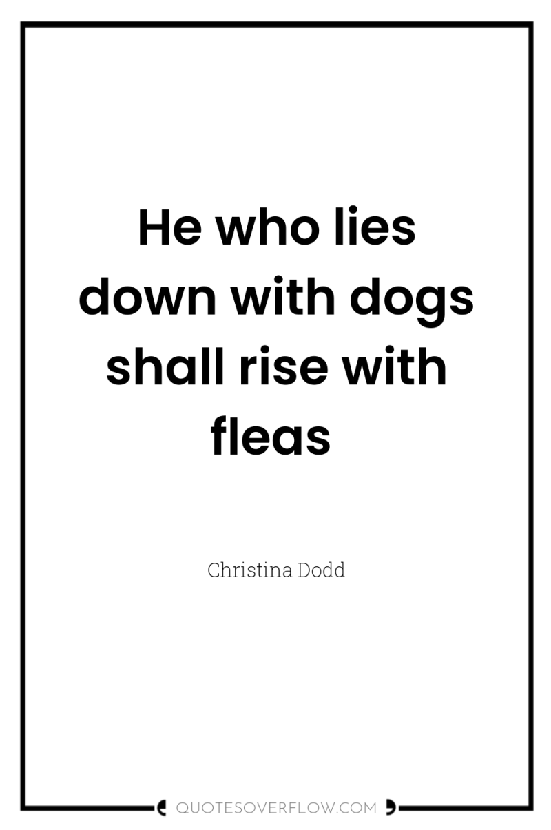 He who lies down with dogs shall rise with fleas 