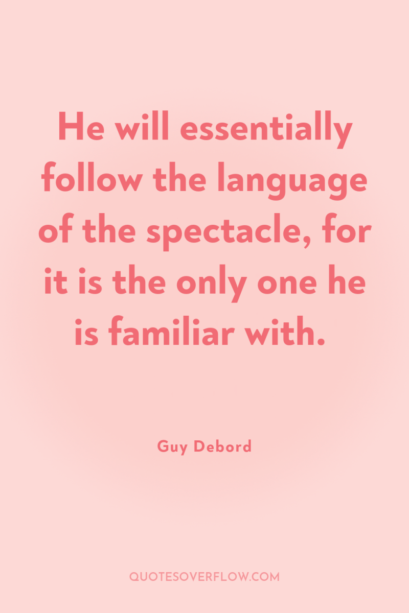 He will essentially follow the language of the spectacle, for...