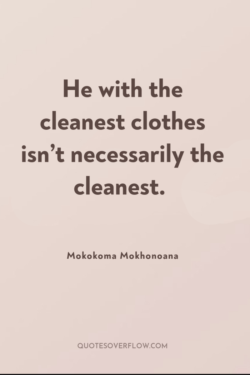 He with the cleanest clothes isn’t necessarily the cleanest. 