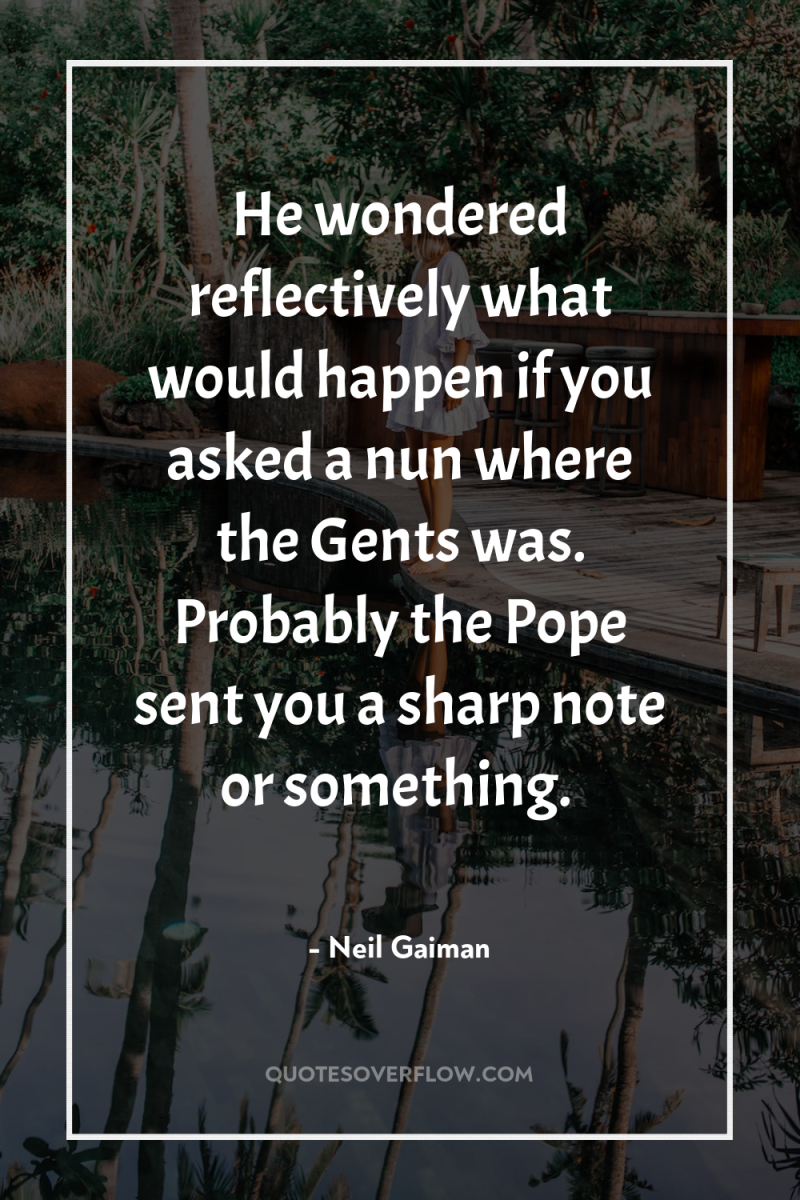 He wondered reflectively what would happen if you asked a...