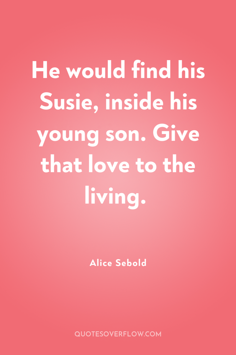 He would find his Susie, inside his young son. Give...