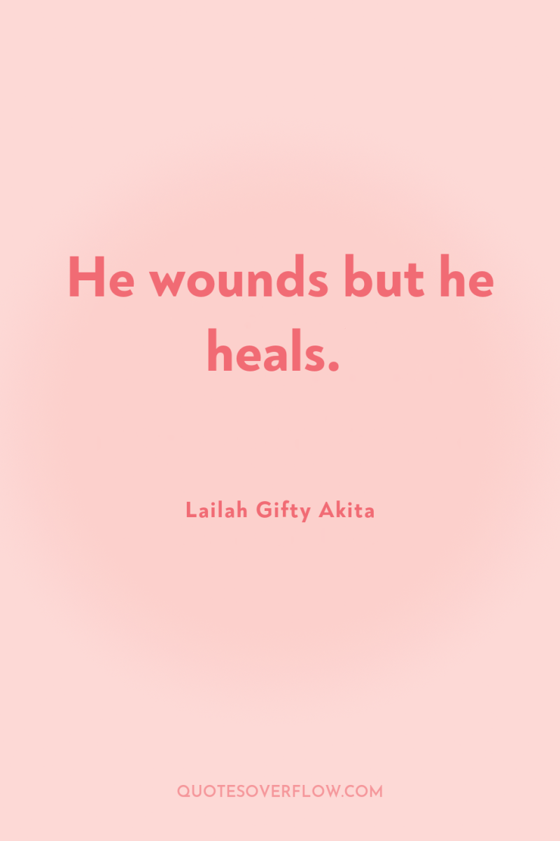 He wounds but he heals. 