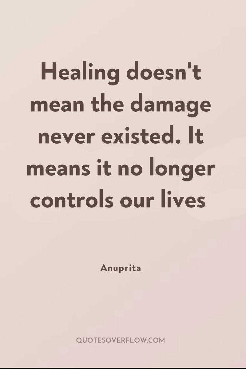 Healing doesn't mean the damage never existed. It means it...