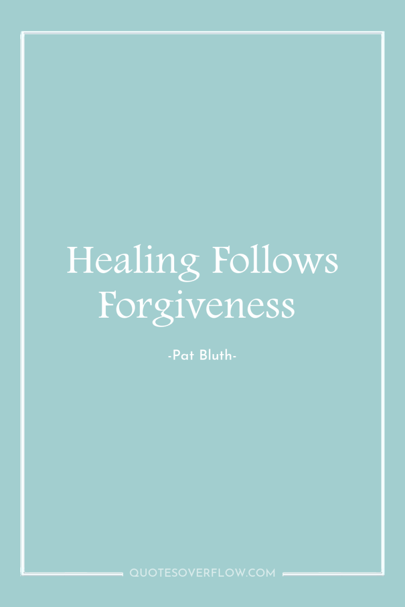 Healing Follows Forgiveness 