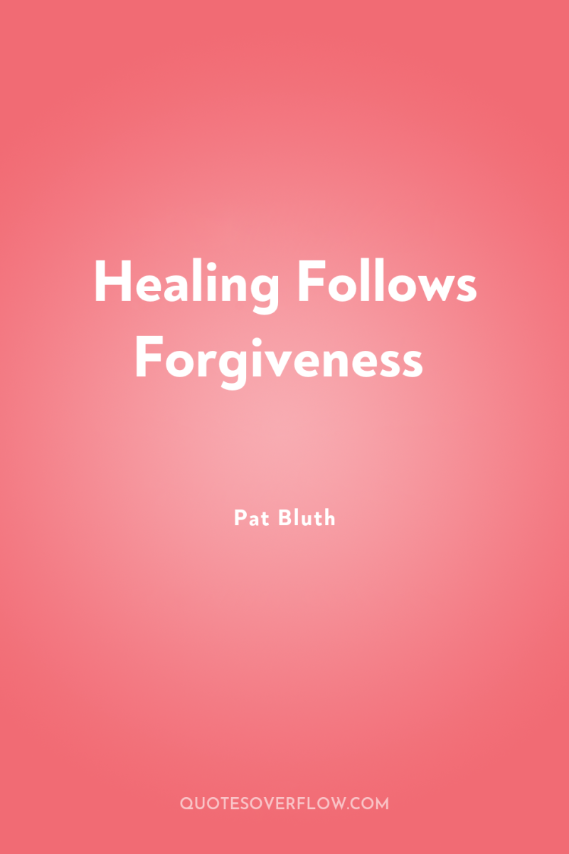 Healing Follows Forgiveness 