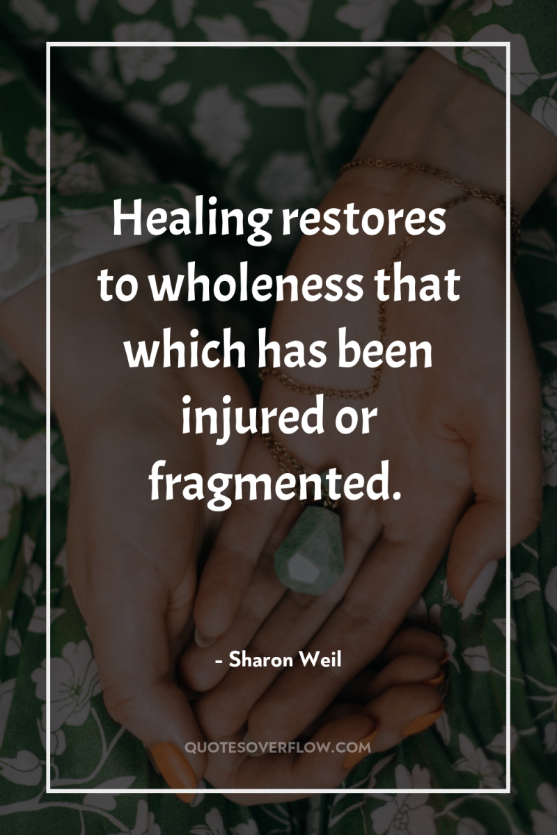 Healing restores to wholeness that which has been injured or...