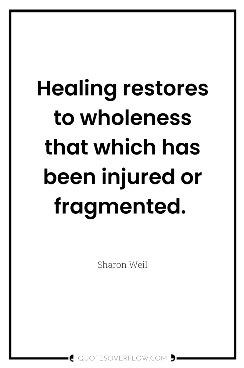 Healing restores to wholeness that which has been injured or...