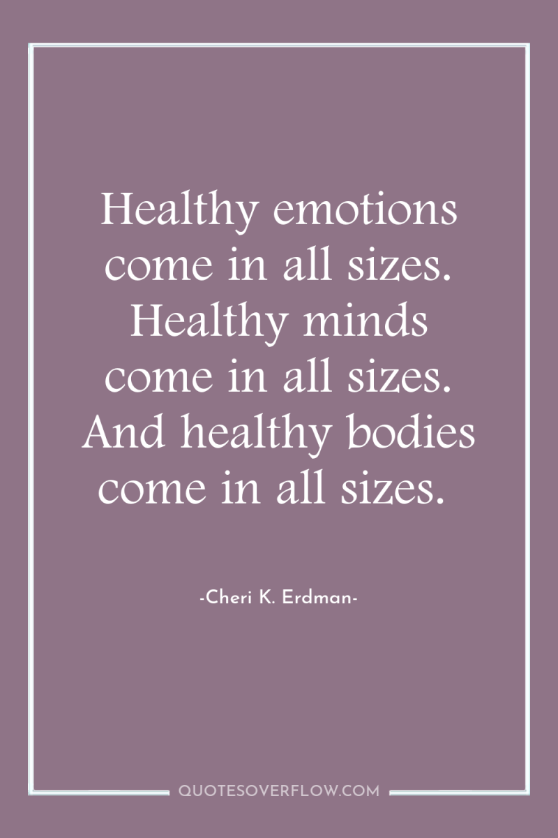 Healthy emotions come in all sizes. Healthy minds come in...