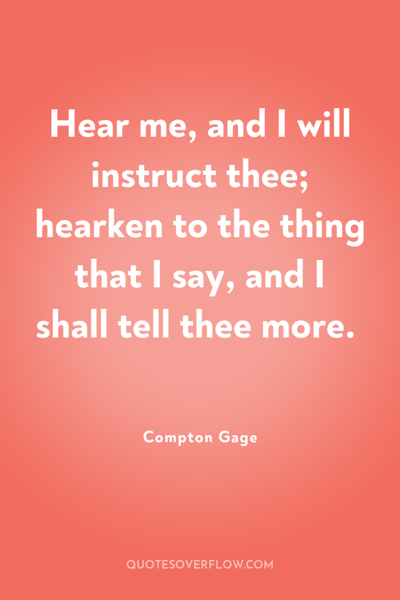 Hear me, and I will instruct thee; hearken to the...