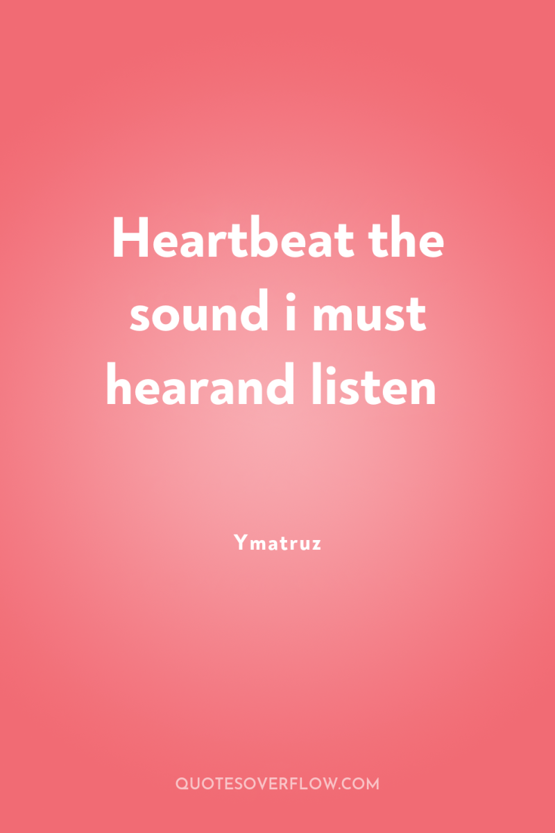 Heartbeat the sound i must hearand listen 