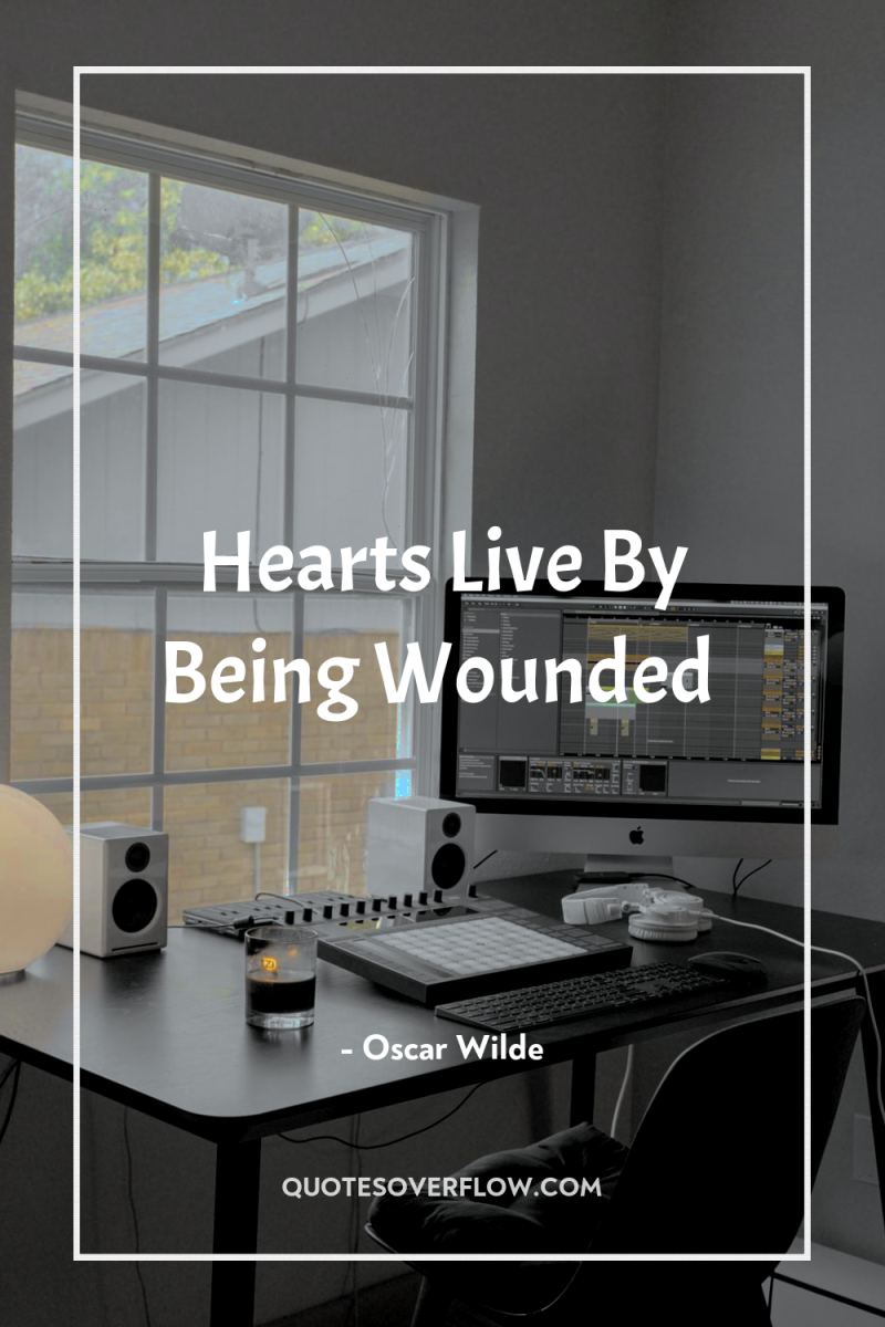 Hearts Live By Being Wounded 