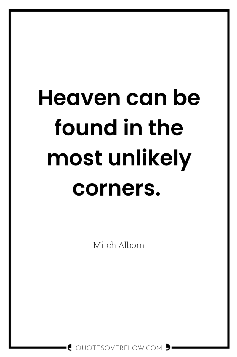 Heaven can be found in the most unlikely corners. 
