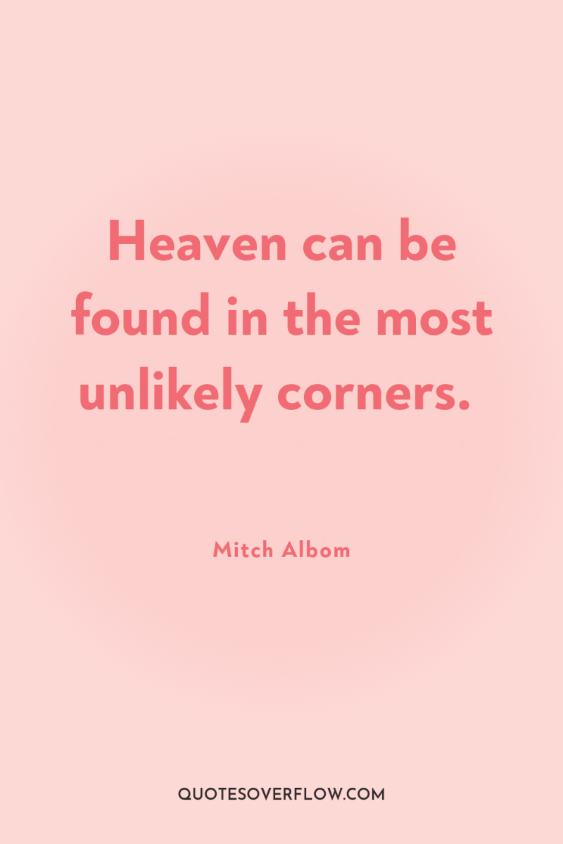 Heaven can be found in the most unlikely corners. 
