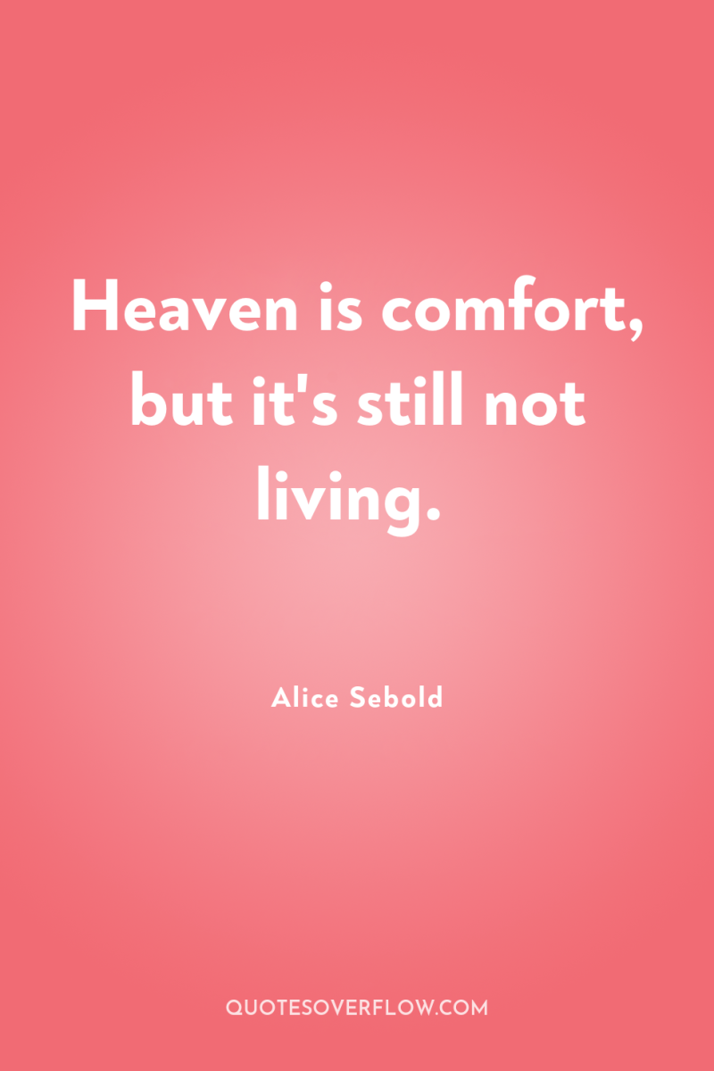 Heaven is comfort, but it's still not living. 