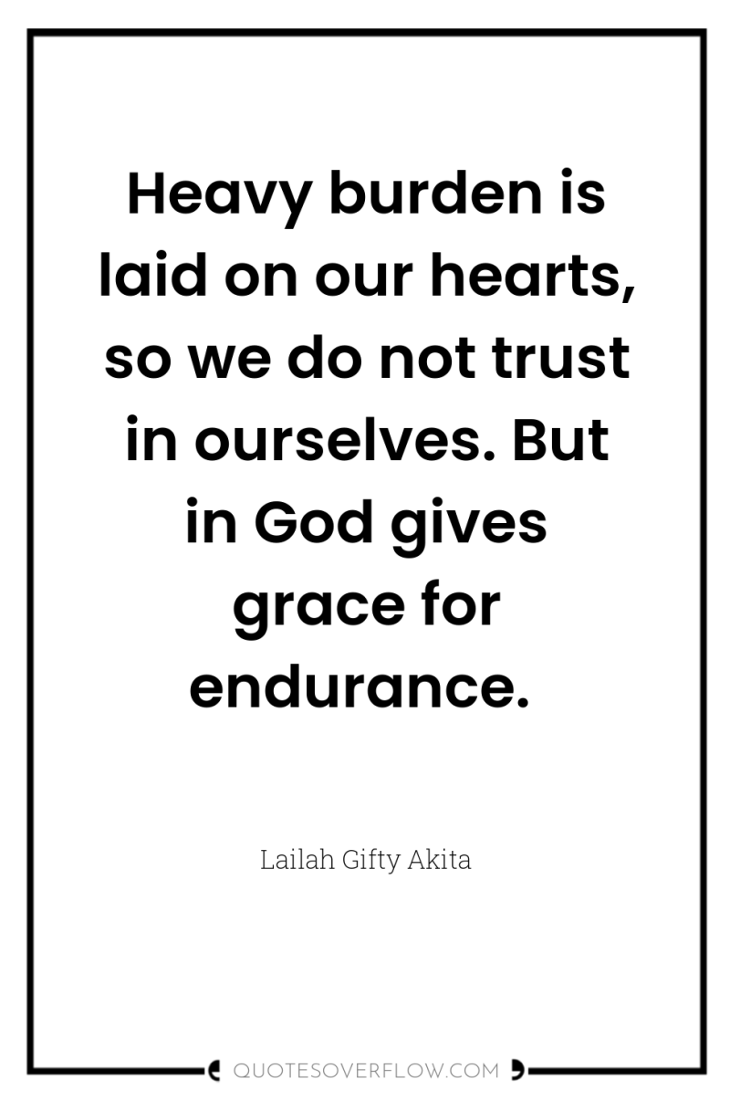 Heavy burden is laid on our hearts, so we do...