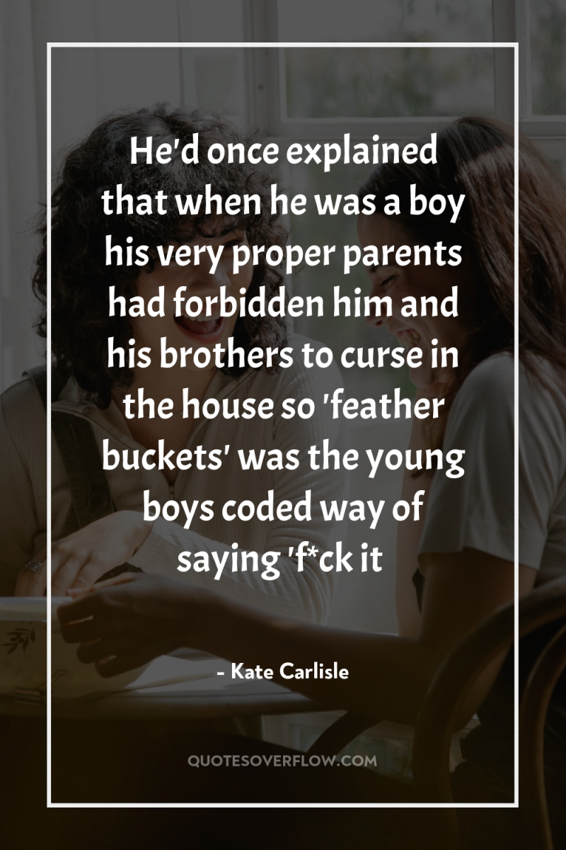 He'd once explained that when he was a boy his...