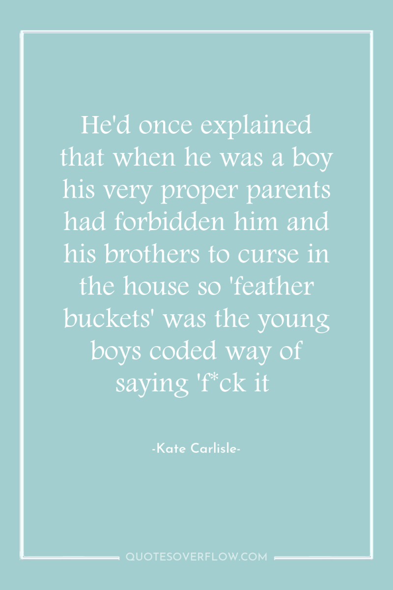 He'd once explained that when he was a boy his...