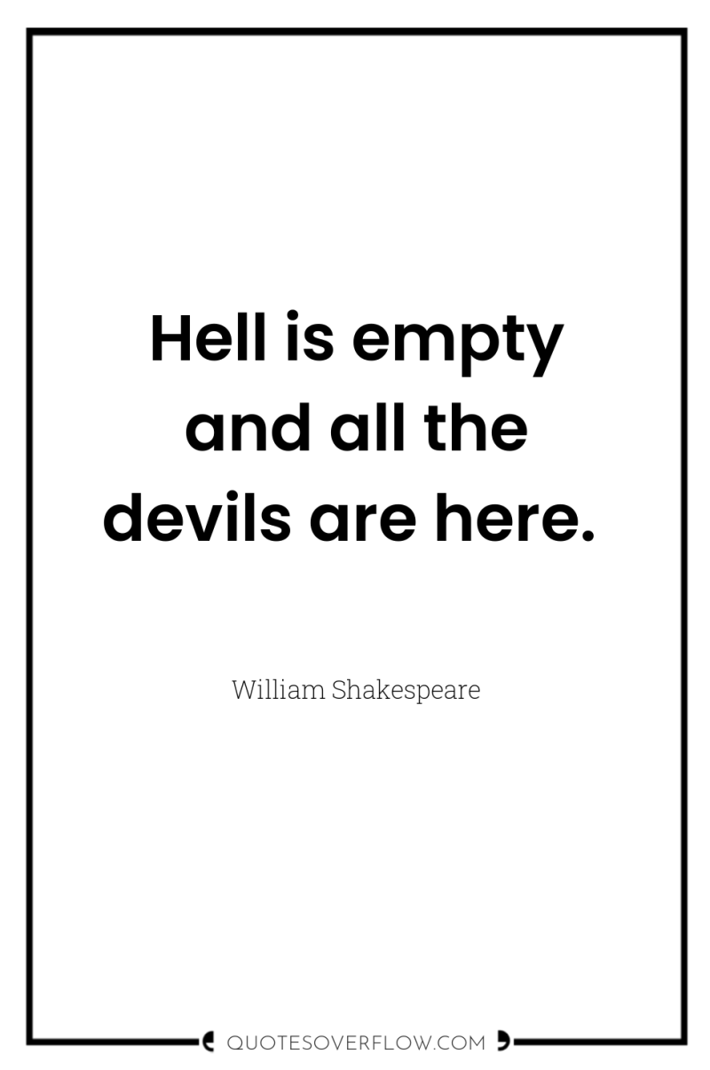 Hell is empty and all the devils are here. 
