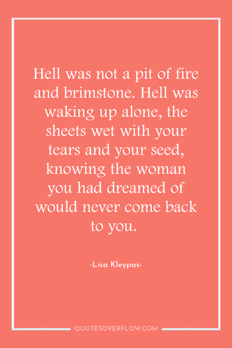 Hell was not a pit of fire and brimstone. Hell...