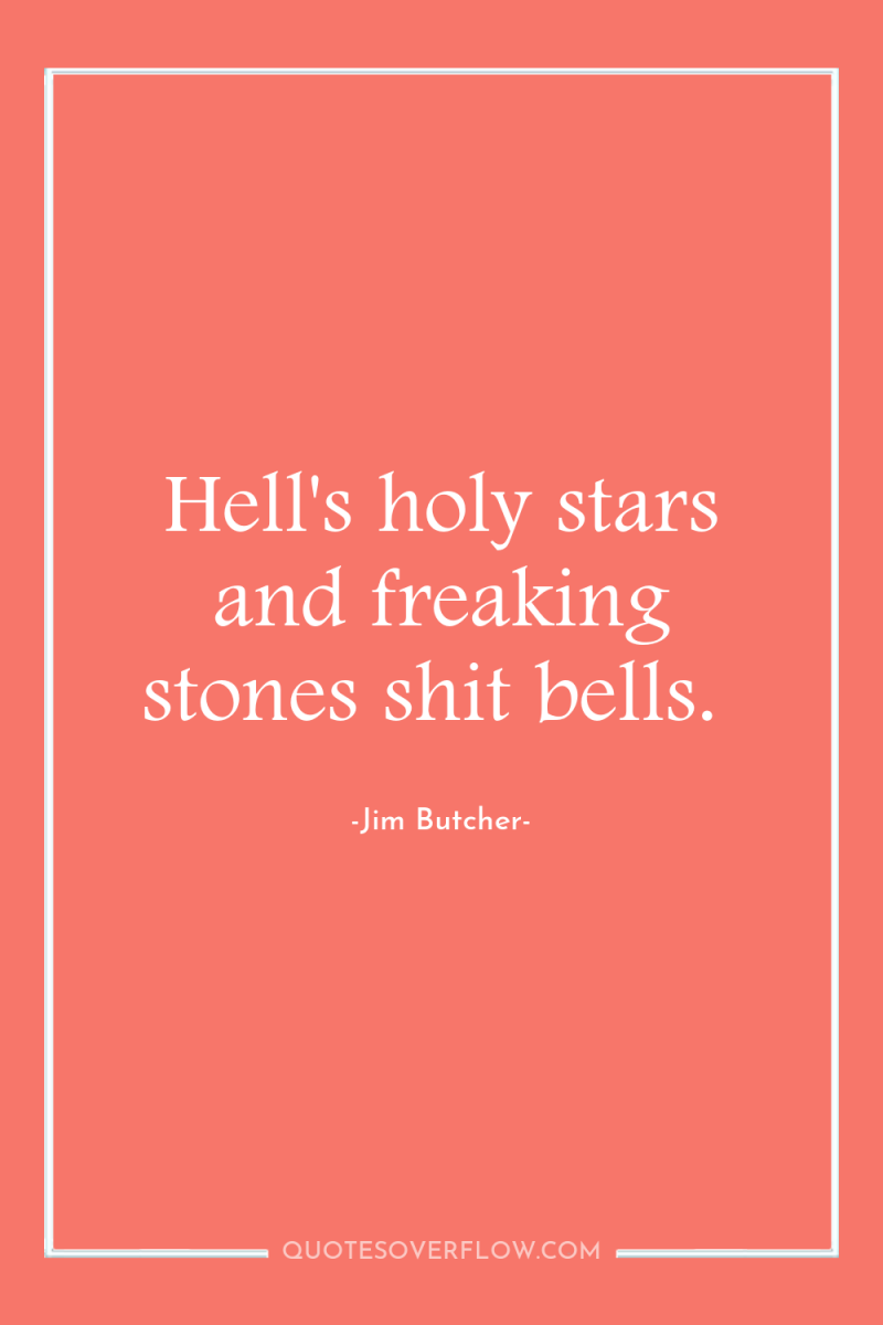 Hell's holy stars and freaking stones shit bells. 