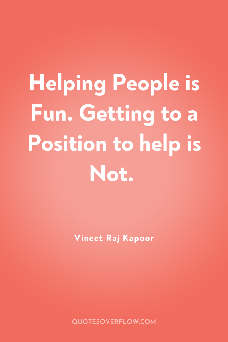 Helping People is Fun. Getting to a Position to help...