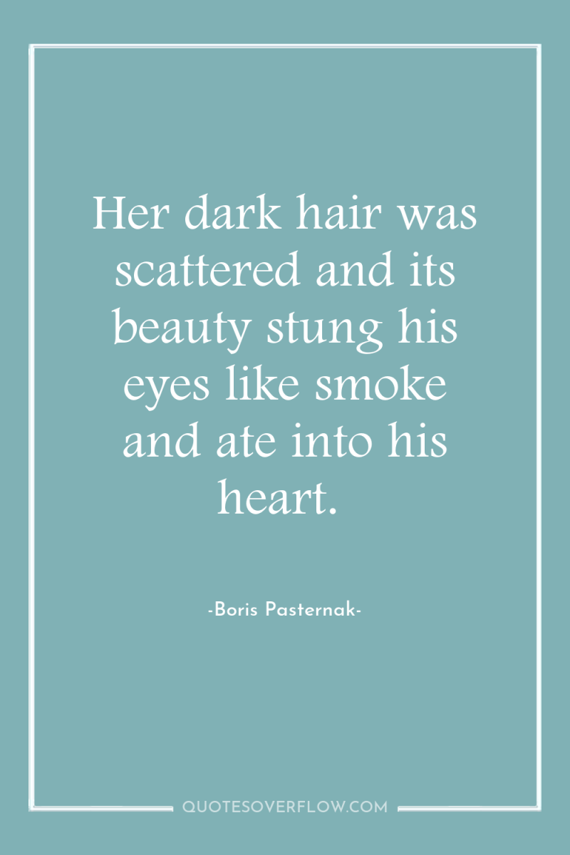 Her dark hair was scattered and its beauty stung his...