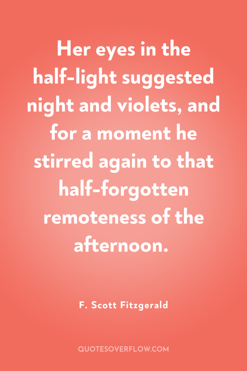 Her eyes in the half-light suggested night and violets, and...