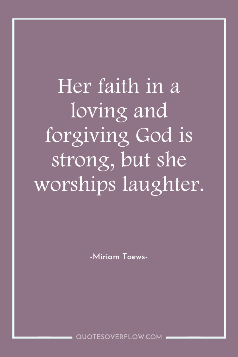 Her faith in a loving and forgiving God is strong,...