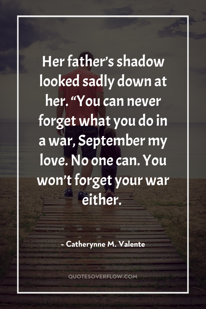 Her father’s shadow looked sadly down at her. “You can...