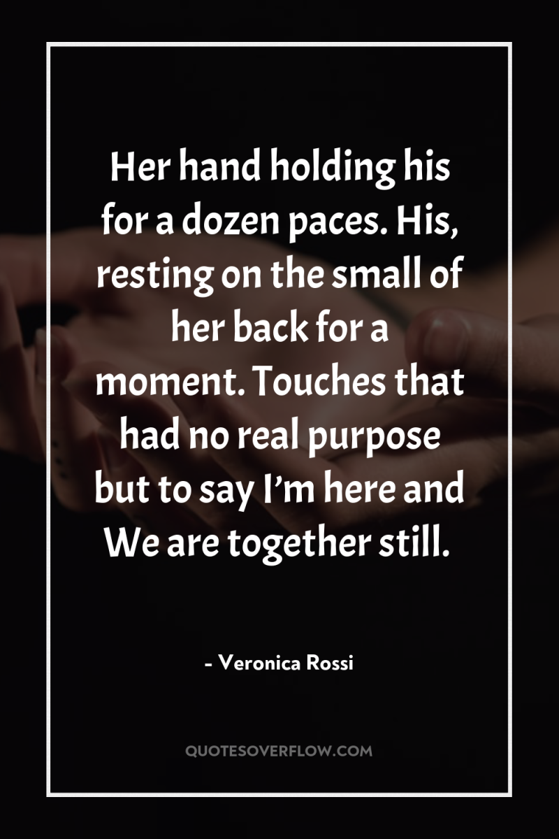 Her hand holding his for a dozen paces. His, resting...
